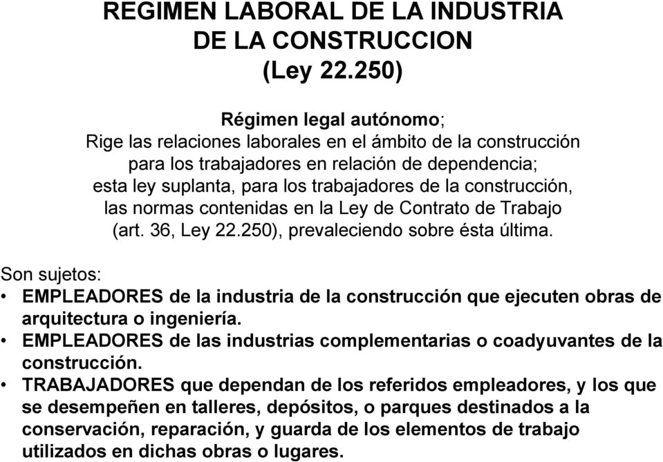 construcción, las normas contenidas en la Ley de Contrato de Trabajo (art. 36, Ley 22.250), prevaleciendo sobre ésta última.