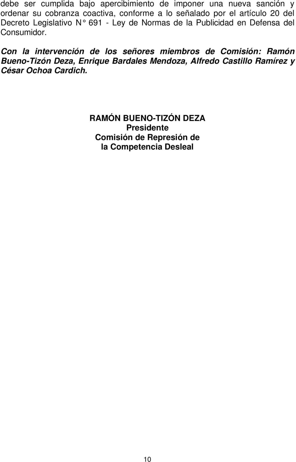 Con la intervención de los señores miembros de Comisión: Ramón Bueno-Tizón Deza, Enrique Bardales Mendoza, Alfredo