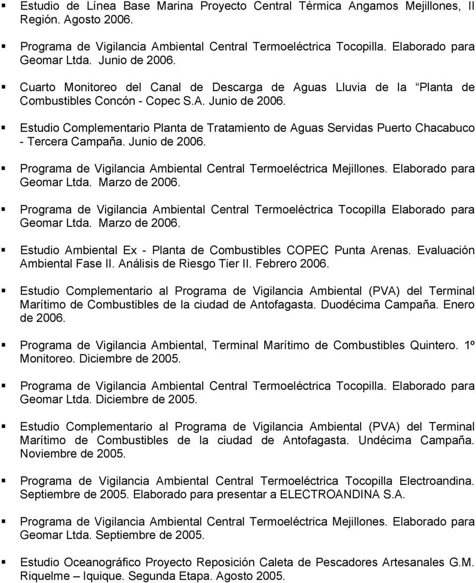 Estudio Complementario Planta de Tratamiento de Aguas Servidas Puerto Chacabuco - Tercera Campaña. Junio de 2006. Programa de Vigilancia Ambiental Central Termoeléctrica Mejillones.