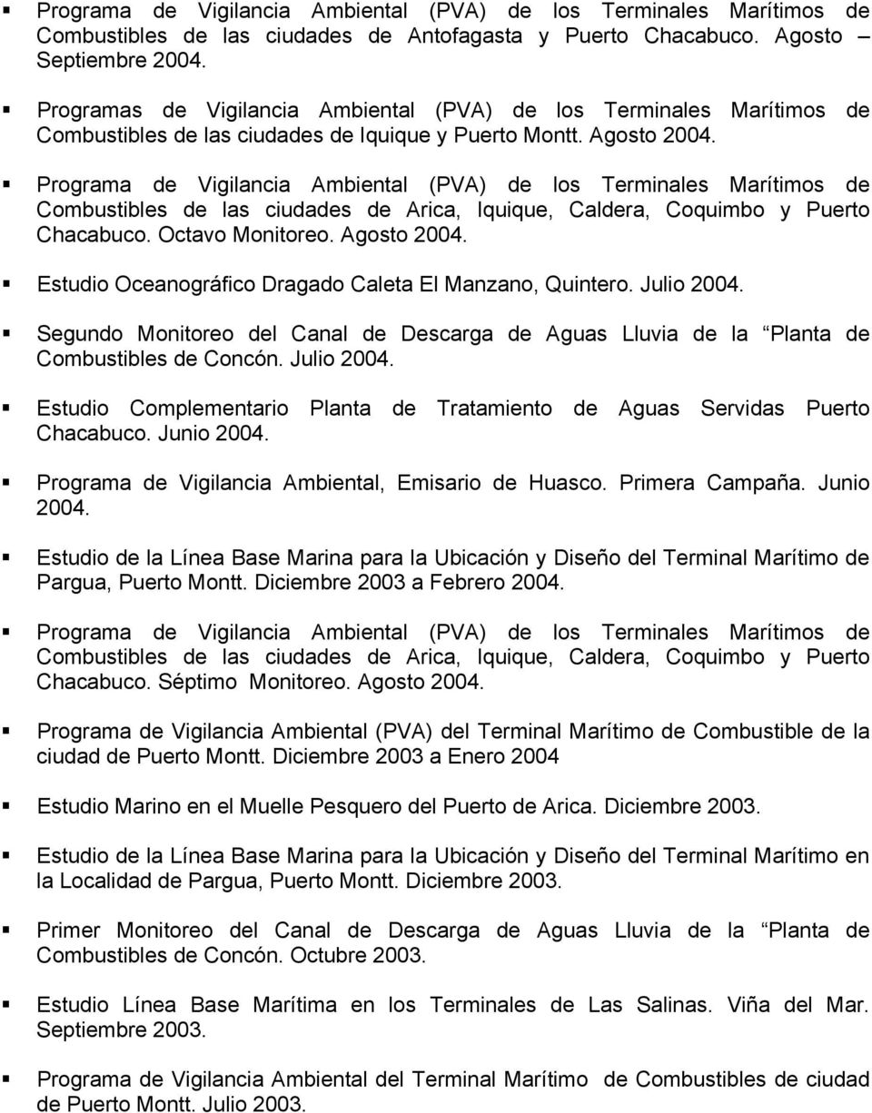 Programa de Vigilancia Ambiental (PVA) de los Terminales Marítimos de Combustibles de las ciudades de Arica, Iquique, Caldera, Coquimbo y Puerto Chacabuco. Octavo Monitoreo. Agosto 2004.