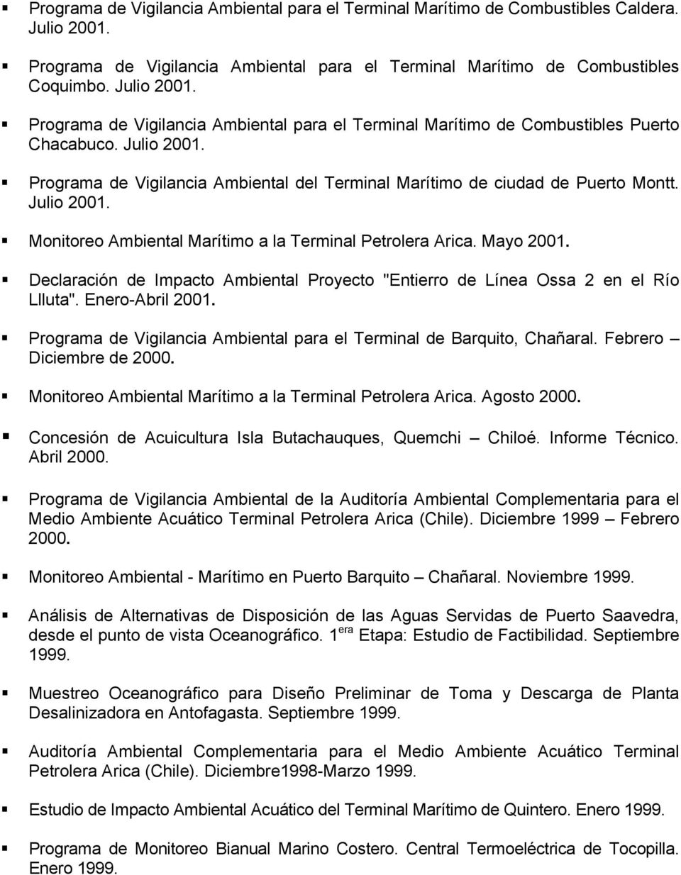 Declaración de Impacto Ambiental Proyecto "Entierro de Línea Ossa 2 en el Río Llluta". Enero-Abril 2001. Programa de Vigilancia Ambiental para el Terminal de Barquito, Chañaral.