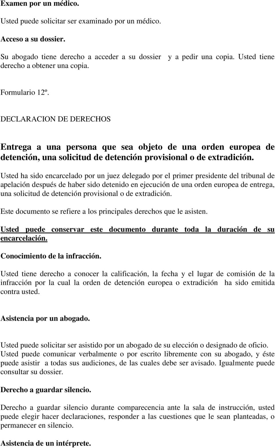 DECLARACION DE DERECHOS Entrega a una persona que sea objeto de una orden europea de detención, una solicitud de detención provisional o de extradición.