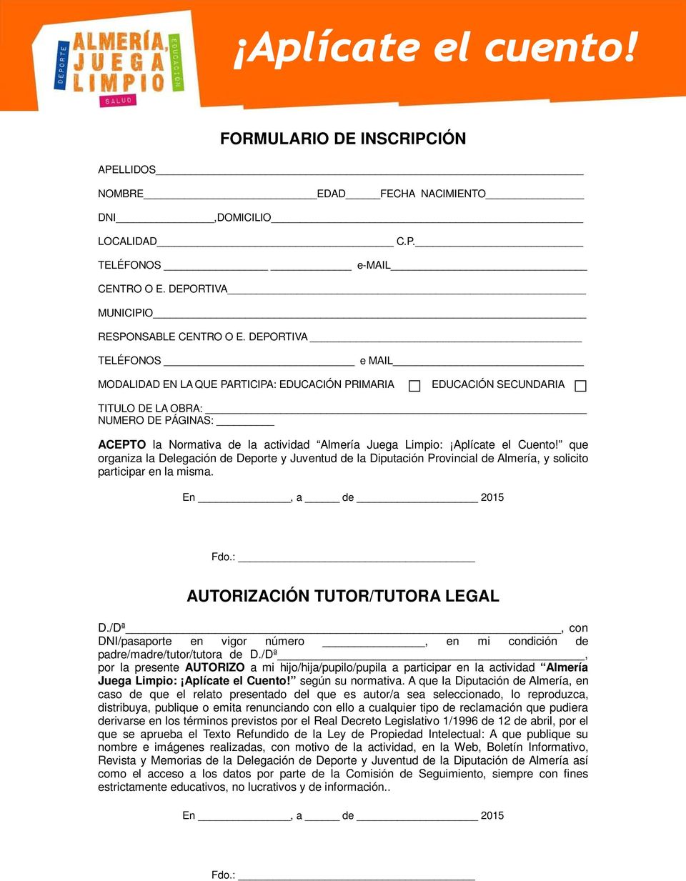 Aplícate el Cuento! que organiza la Delegación de Deporte y Juventud de la Diputación Provincial de Almería, y solicito participar en la misma. En, a de 2015 Fdo.: AUTORIZACIÓN TUTOR/TUTORA LEGAL D.
