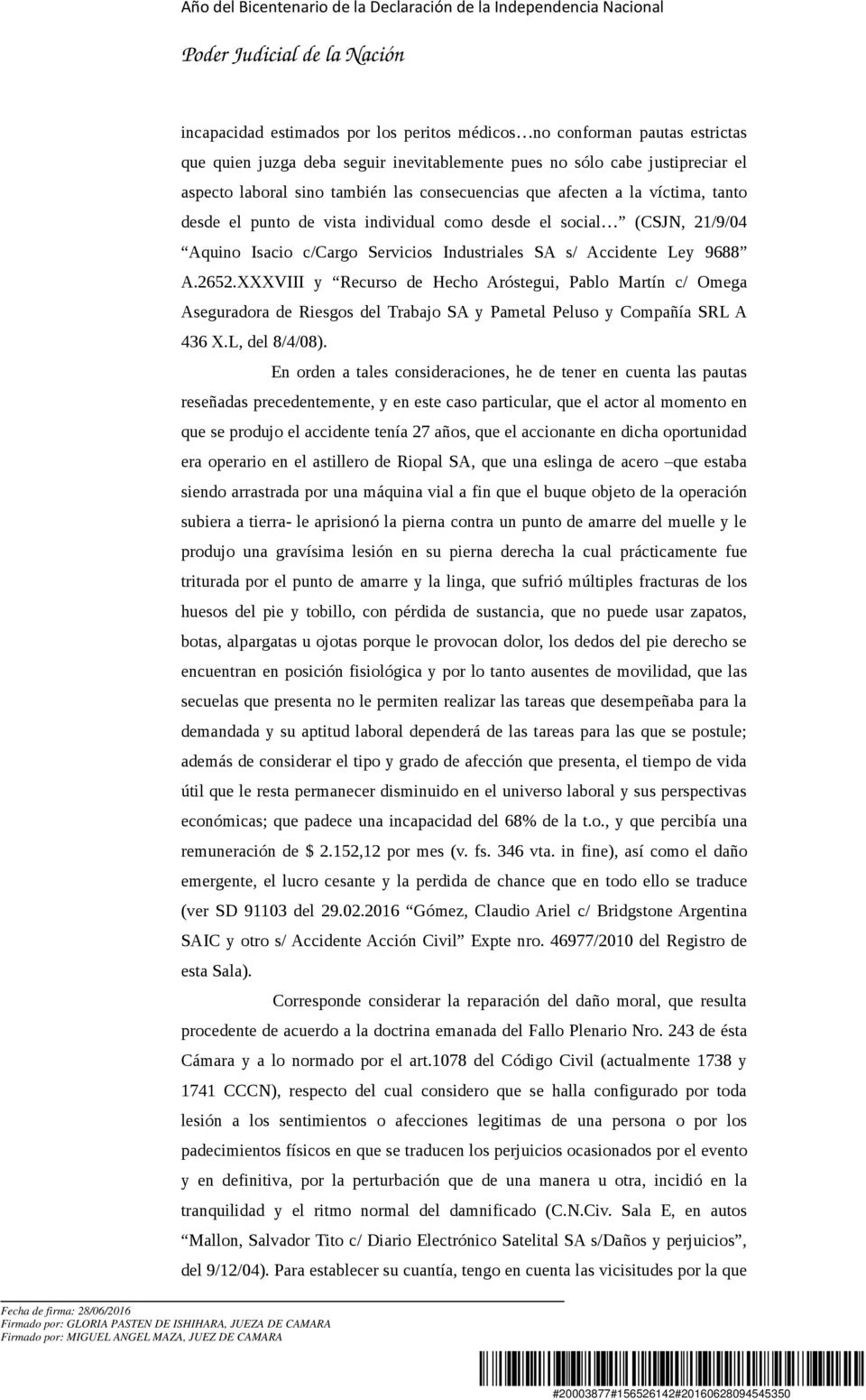 XXXVIII y Recurso de Hecho Aróstegui, Pablo Martín c/ Omega Aseguradora de Riesgos del Trabajo SA y Pametal Peluso y Compañía SRL A 436 X.L, del 8/4/08).