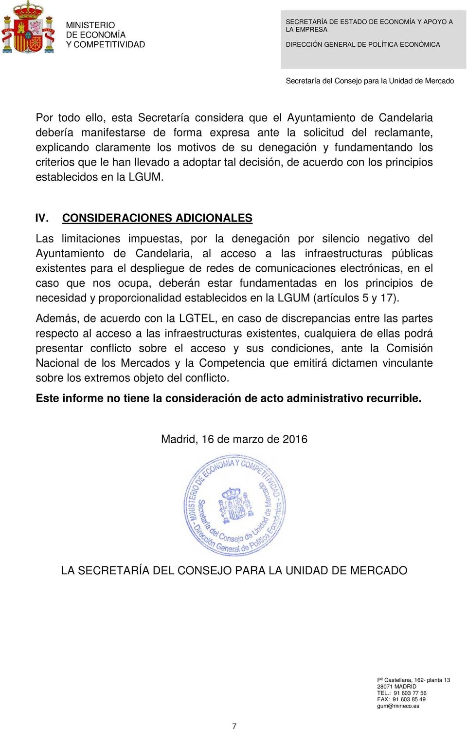 CONSIDERACIONES ADICIONALES Las limitaciones impuestas, por la denegación por silencio negativo del Ayuntamiento de Candelaria, al acceso a las infraestructuras públicas existentes para el despliegue