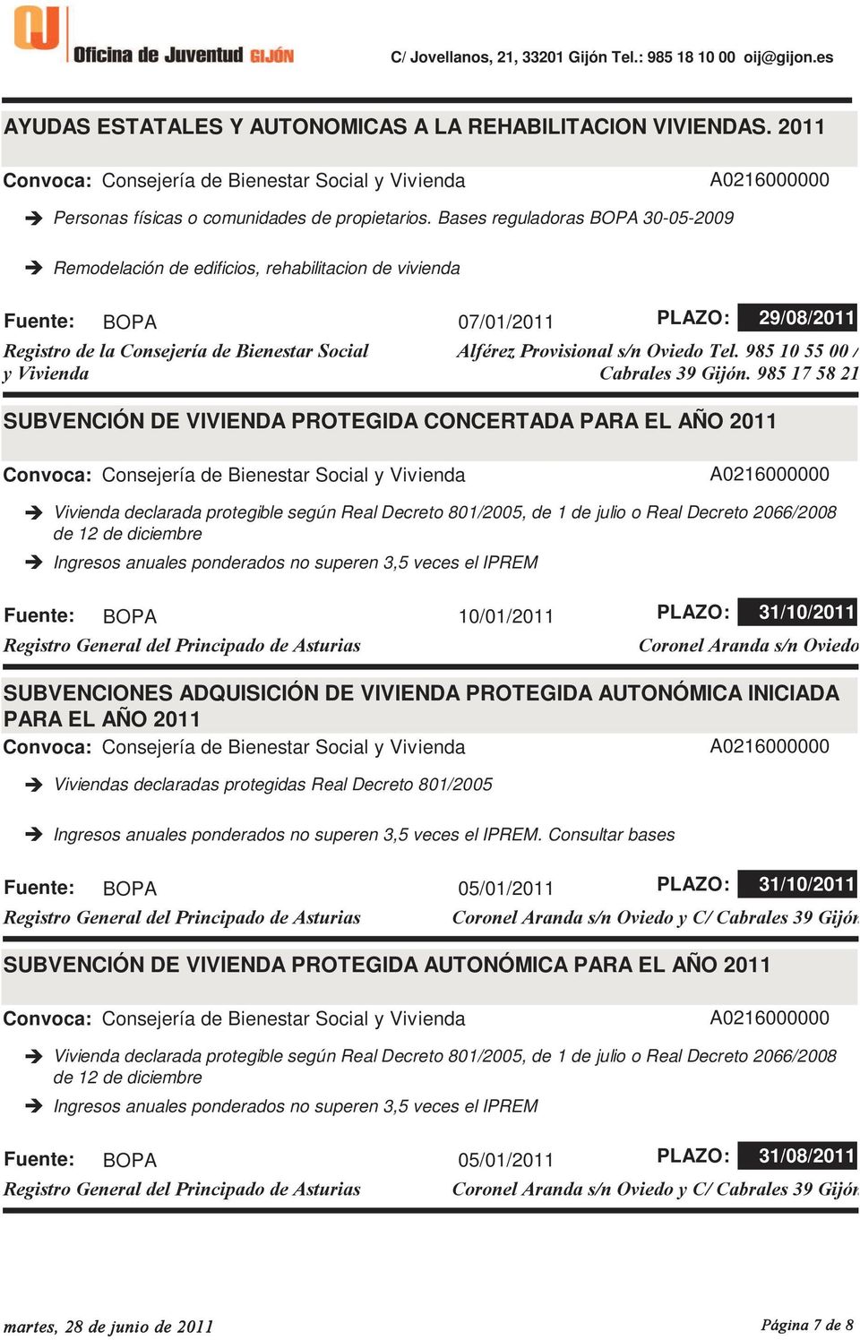 Provisional s/n Oviedo Tel. 985 10 55 00 / Cabrales 39 Gijón.