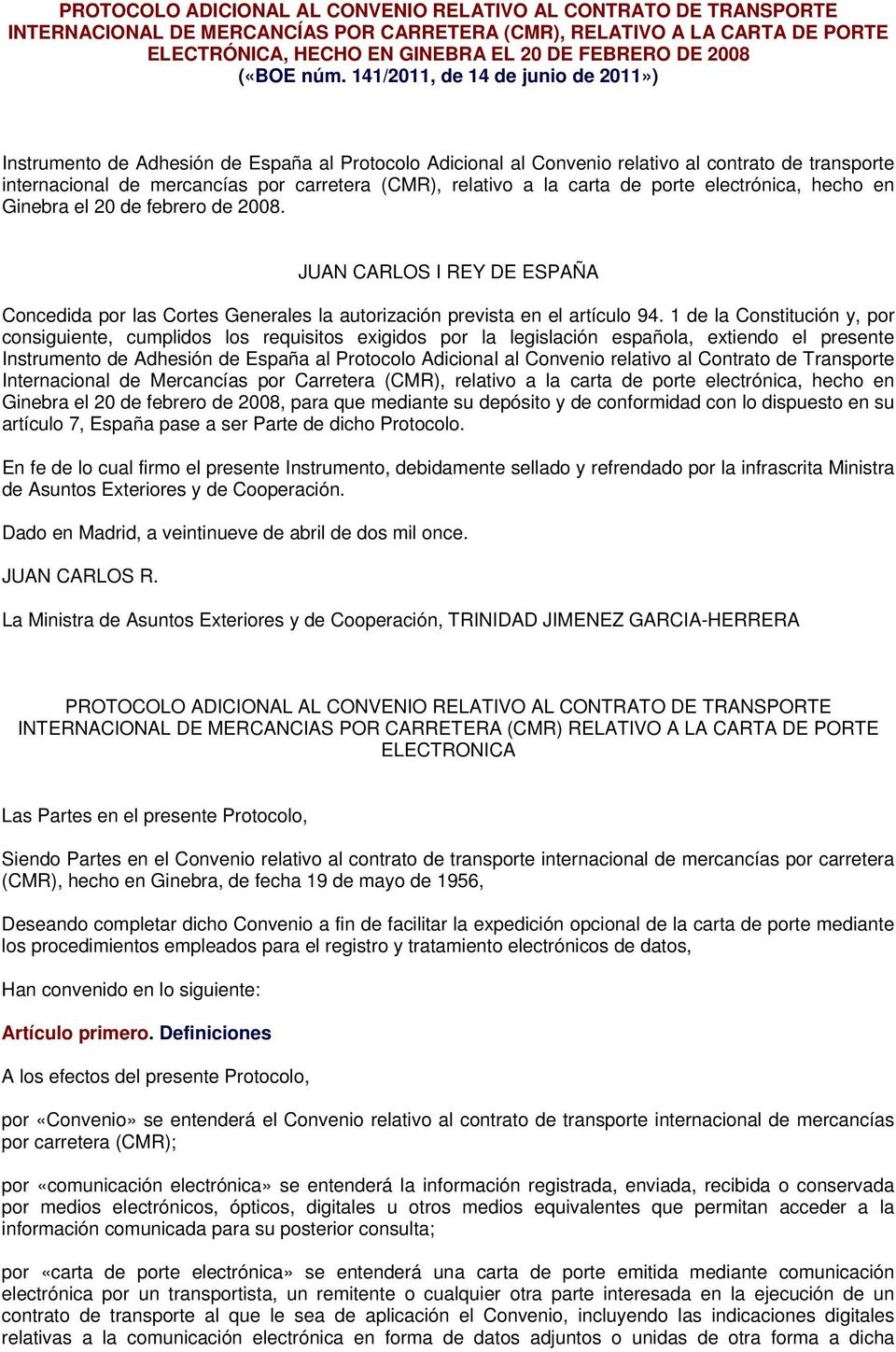 141/2011, de 14 de junio de 2011») Instrumento de Adhesión de España al Protocolo Adicional al Convenio relativo al contrato de transporte internacional de mercancías por carretera (CMR), relativo a