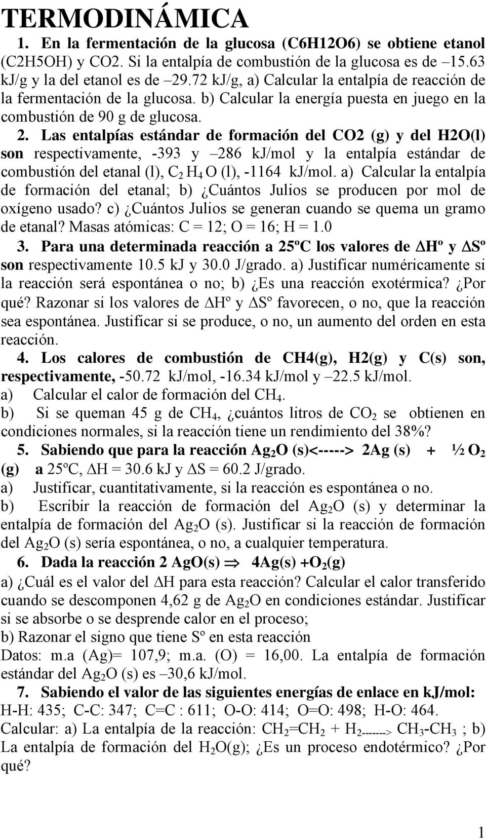 Las entalpías estándar de formación del CO2 (g) y del H2O(l) son respectivamente, -393 y 286 kj/mol y la entalpía estándar de combustión del etanal (l), C 2 H 4 O (l), -1164 kj/mol.