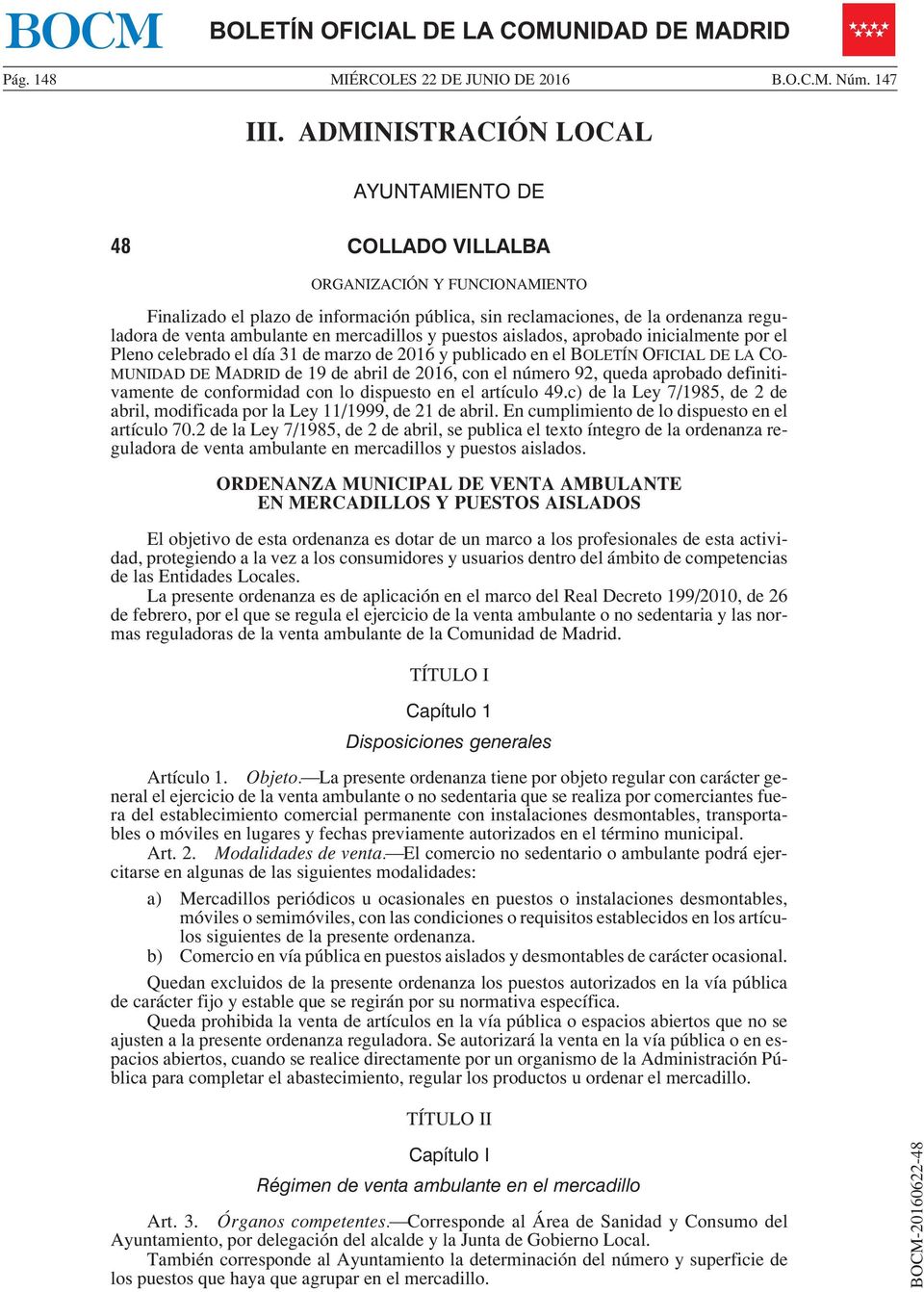 mercadillos y puestos aislados, aprobado inicialmente por el Pleno celebrado el día 31 de marzo de 2016 y publicado en el BOLETÍN OFICIAL DE LA CO- MUNIDAD DE MADRID de 19 de abril de 2016, con el