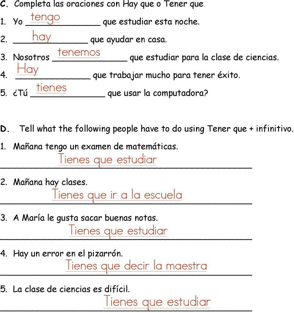 Tell what the following people have to do using Tener que + infinitivo. 1. Mañana tengo un examen de matemáticas. 2. Mañana hay clases.