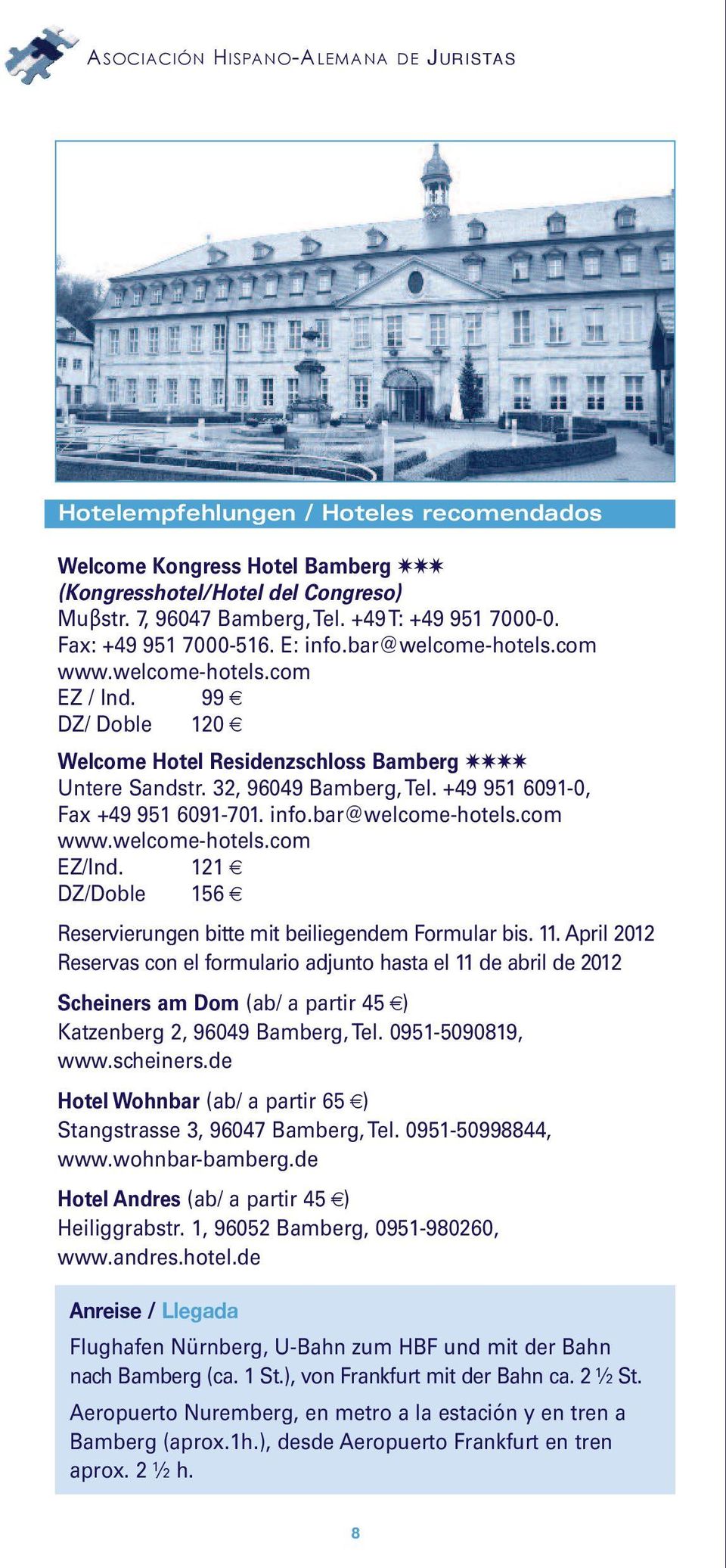 +49 951 6091-0, Fax +49 951 6091-701. info.bar@welcome-hotels.com www.welcome-hotels.com EZ/Ind. 121 DZ/Doble 156 Reservierungen bitte mit beiliegendem Formular bis. 11.