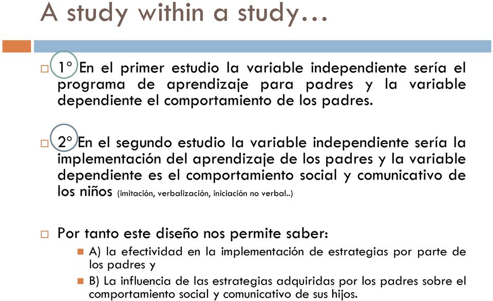 2º En el segundo estudio la variable independiente sería la implementación del aprendizaje de los padres y la variable dependiente es el comportamiento social y