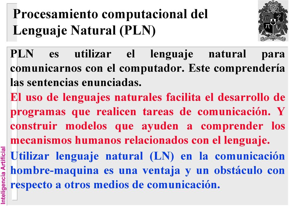 El uso de lenguajes naturales facilita el desarrollo de programas que realicen tareas de comunicación.