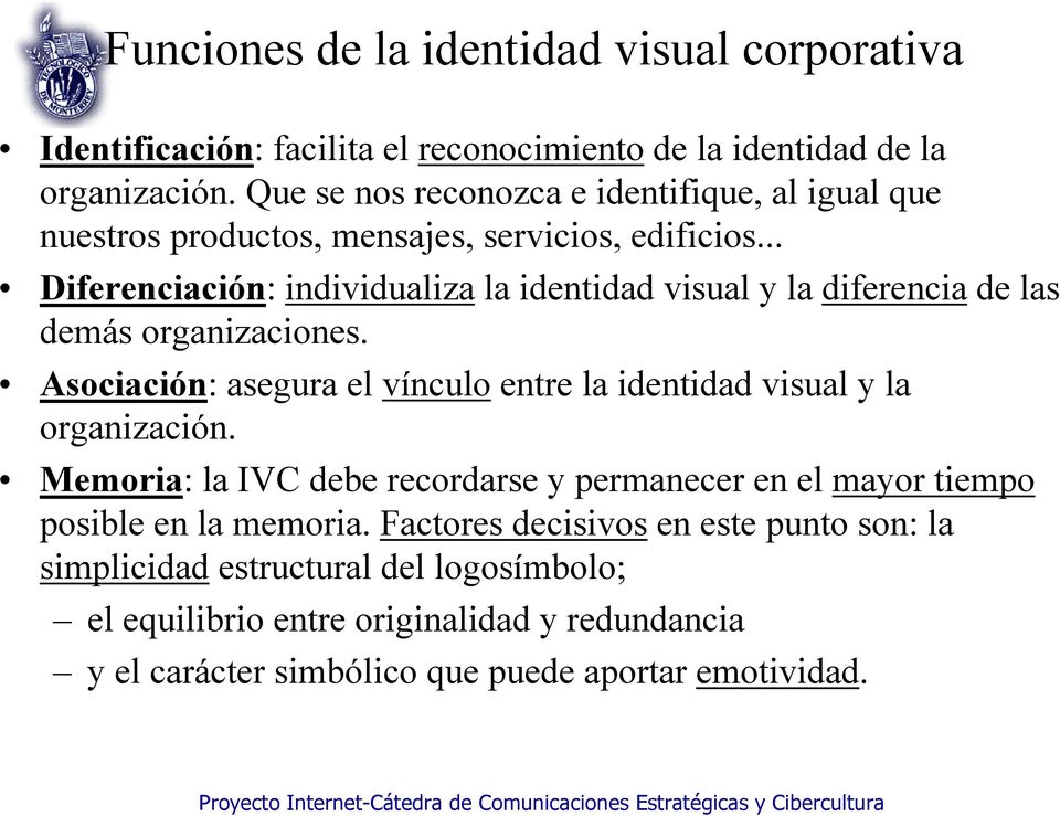 .. Diferenciación: individualiza la identidad visual y la diferencia de las demás organizaciones.