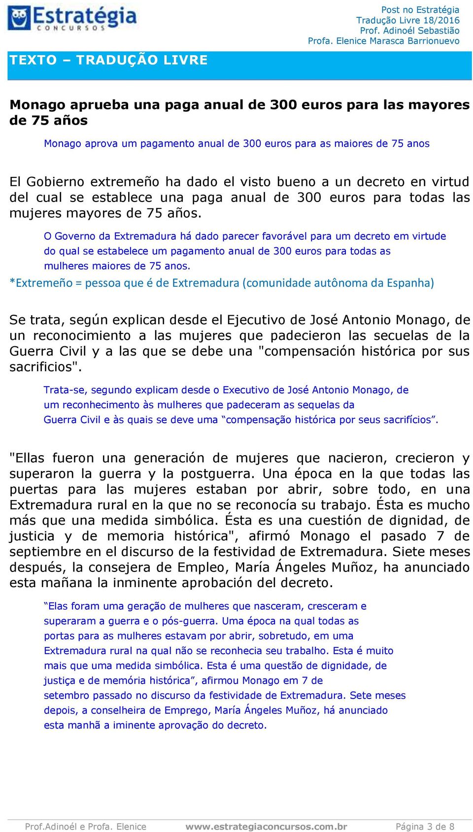 O Governo da Extremadura há dado parecer favorável para um decreto em virtude do qual se estabelece um pagamento anual de 300 euros para todas as mulheres maiores de 75 anos.