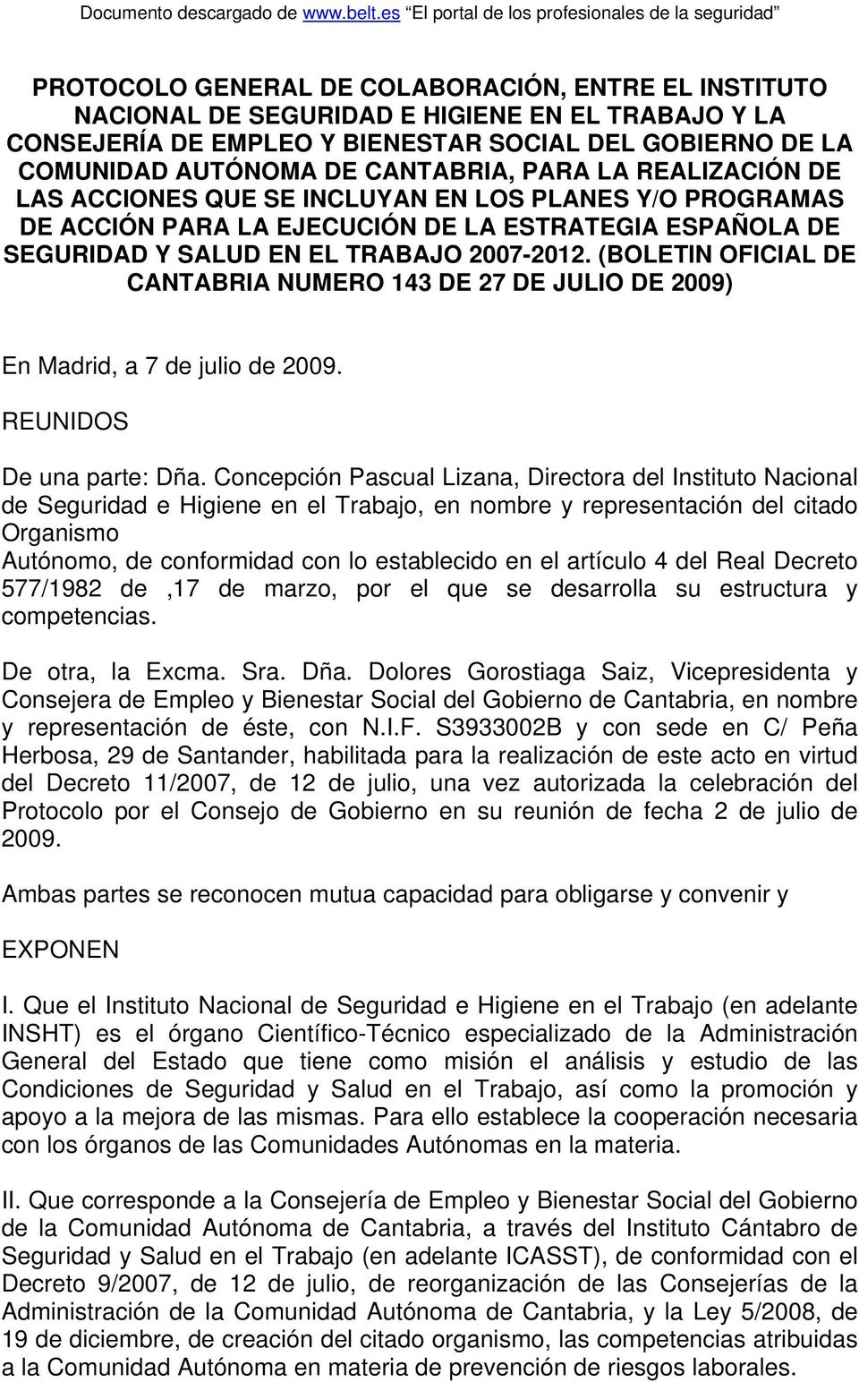 (BOLETIN OFICIAL DE CANTABRIA NUMERO 143 DE 27 DE JULIO DE 2009) En Madrid, a 7 de julio de 2009. REUNIDOS De una parte: Dña.