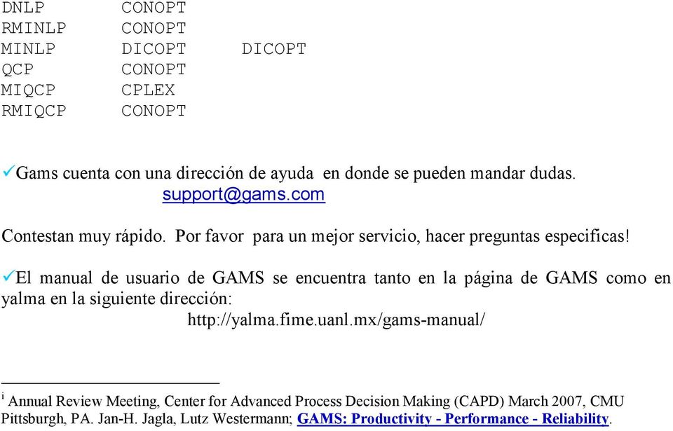 El manual de usuario de GAMS se encuentra tanto en la página de GAMS como en yalma en la siguiente dirección: http://yalma.fime.uanl.