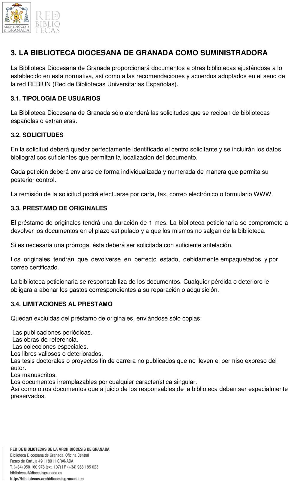 TIPOLOGIA DE USUARIOS La Biblioteca Diocesana de Granada sólo atenderá las solicitudes que se reciban de bibliotecas españolas o extranjeras. 3.2.