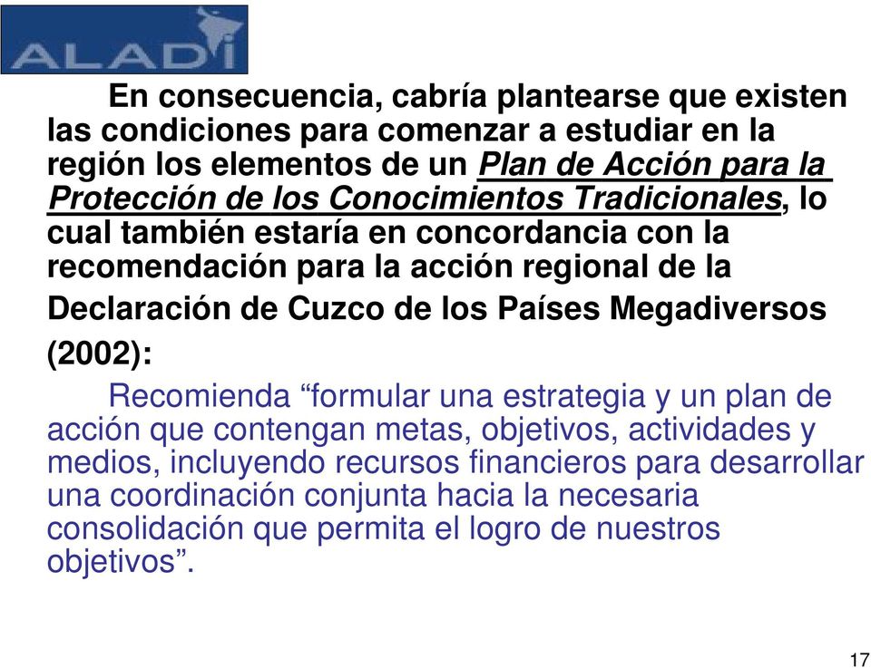 de Cuzco de los Países Megadiversos (2002): Recomienda formular una estrategia y un plan de acción que contengan metas, objetivos, actividades y