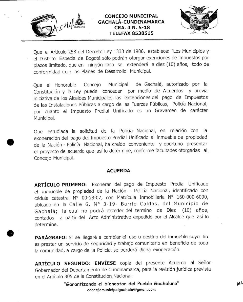 Que el Honorable Concejo Municipal de Cáchala, autorizado por la Constitución y la Ley puede conceder por medio de Acuerdos y previa iniciativa de los Alcaldes Municipales, las excepciones del pago