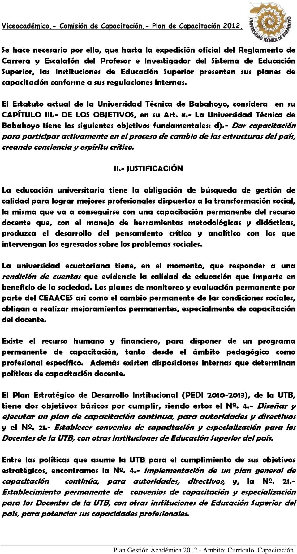 - DE LOS OBJETIVOS, en su Art. 8.- La Universidad Técnica de Babahoyo tiene los siguientes objetivos fundamentales: d).