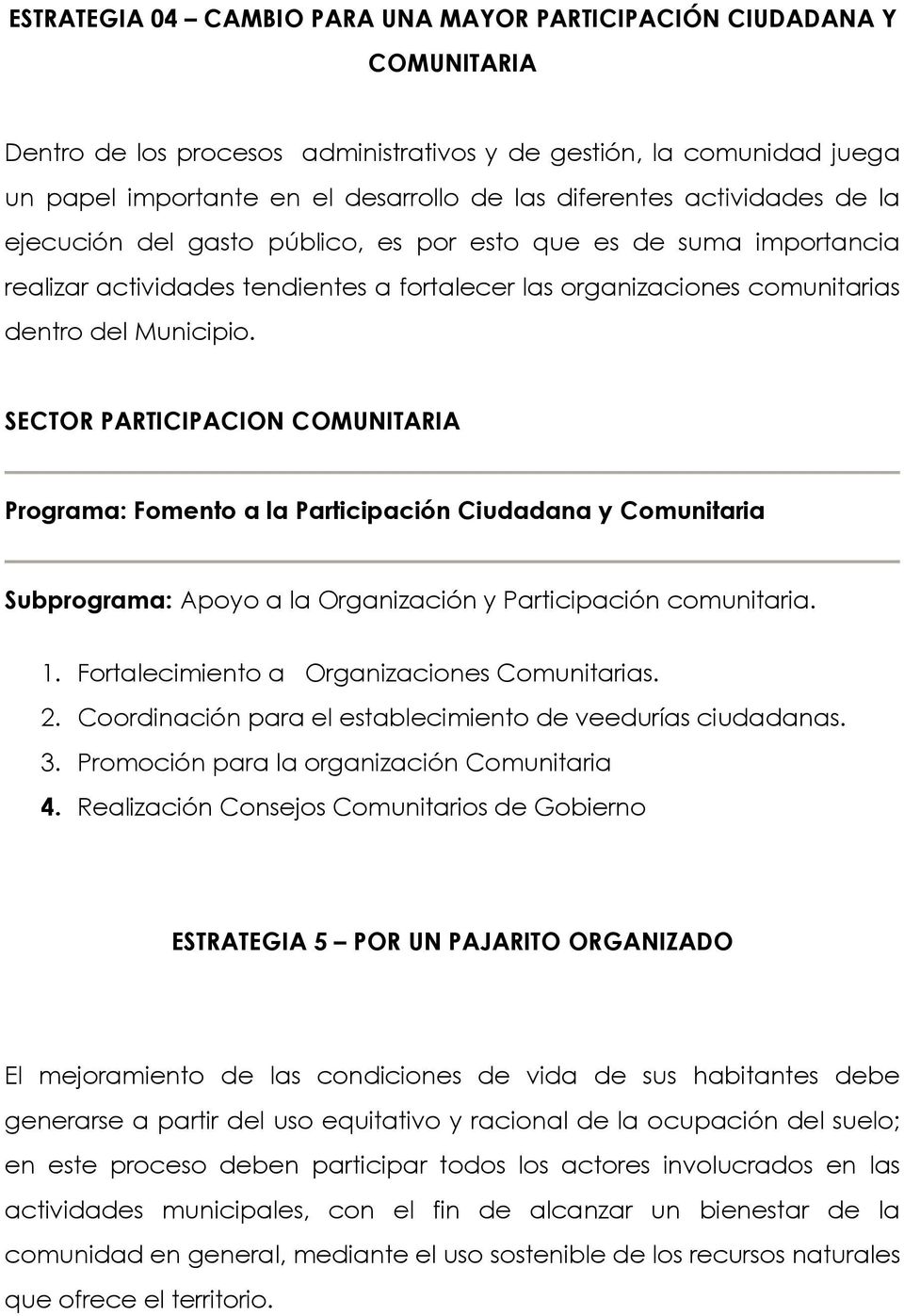 SECTOR PARTICIPACION COMUNITARIA Programa: Fomento a la Participación Ciudadana y Comunitaria Subprograma: Apoyo a la Organización y Participación comunitaria. 1.