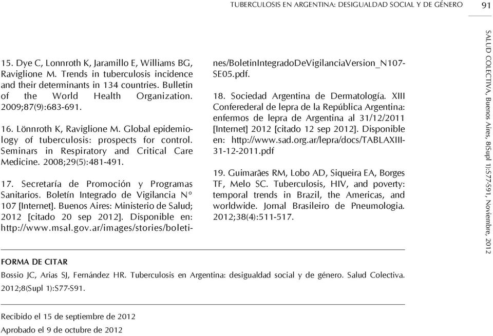 Seminars in respiratory and critical care Medicine. 2008;29(5):481-491. 17. Secretaría de Promoción y Programas Sanitarios. Boletín Integrado de vigilancia N 107 [Internet].