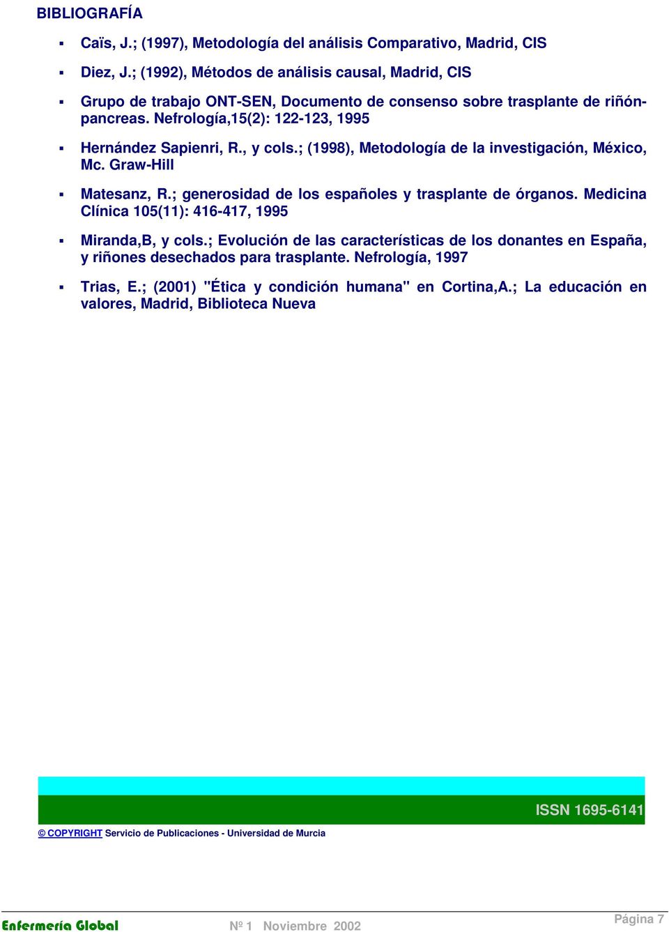; (1998), Metdlgía de la investigación, Méxic, Mc. Graw-Hill Matesanz, R.; genersidad de ls españles y trasplante de órgans. Medicina Clínica 105(11): 416-417, 1995 Miranda,B, y cls.