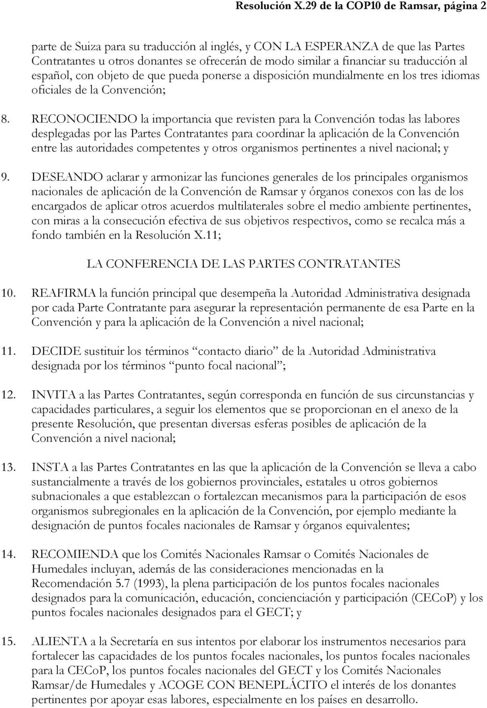 traducción al español, con objeto de que pueda ponerse a disposición mundialmente en los tres idiomas oficiales de la Convención; 8.