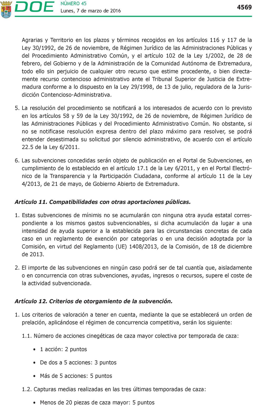 cualquier otro recurso que estime procedente, o bien directamente recurso contencioso administrativo ante el Tribunal Superior de Justicia de Extremadura conforme a lo dispuesto en la Ley 29/1998, de