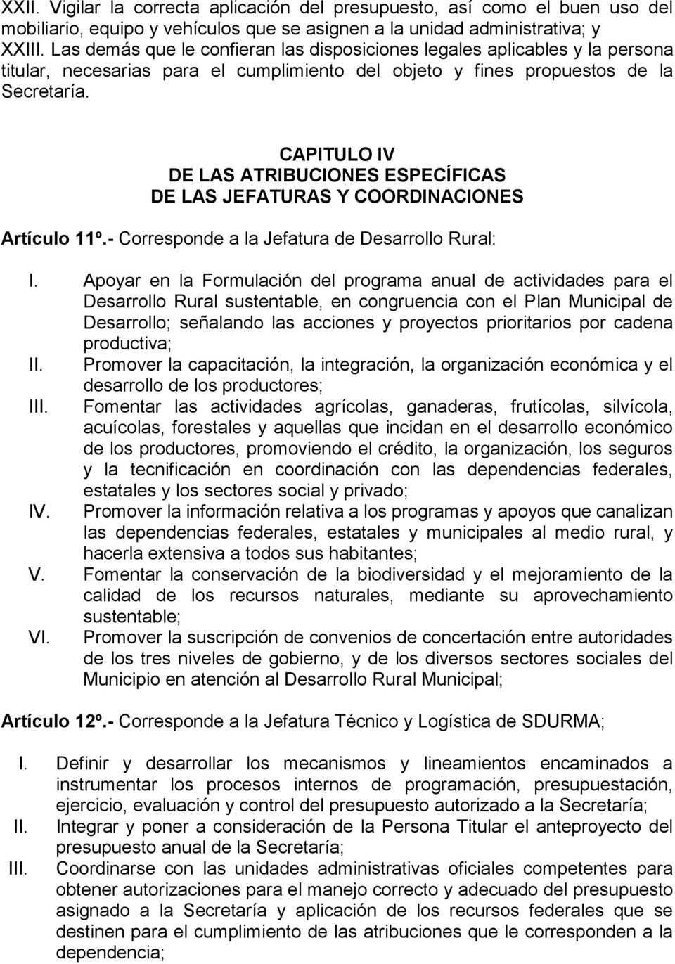 CAPITULO IV DE LAS ATRIBUCIONES ESPECÍFICAS DE LAS JEFATURAS Y COORDINACIONES Artículo 11º.- Corresponde a la Jefatura de Desarrollo Rural: I.
