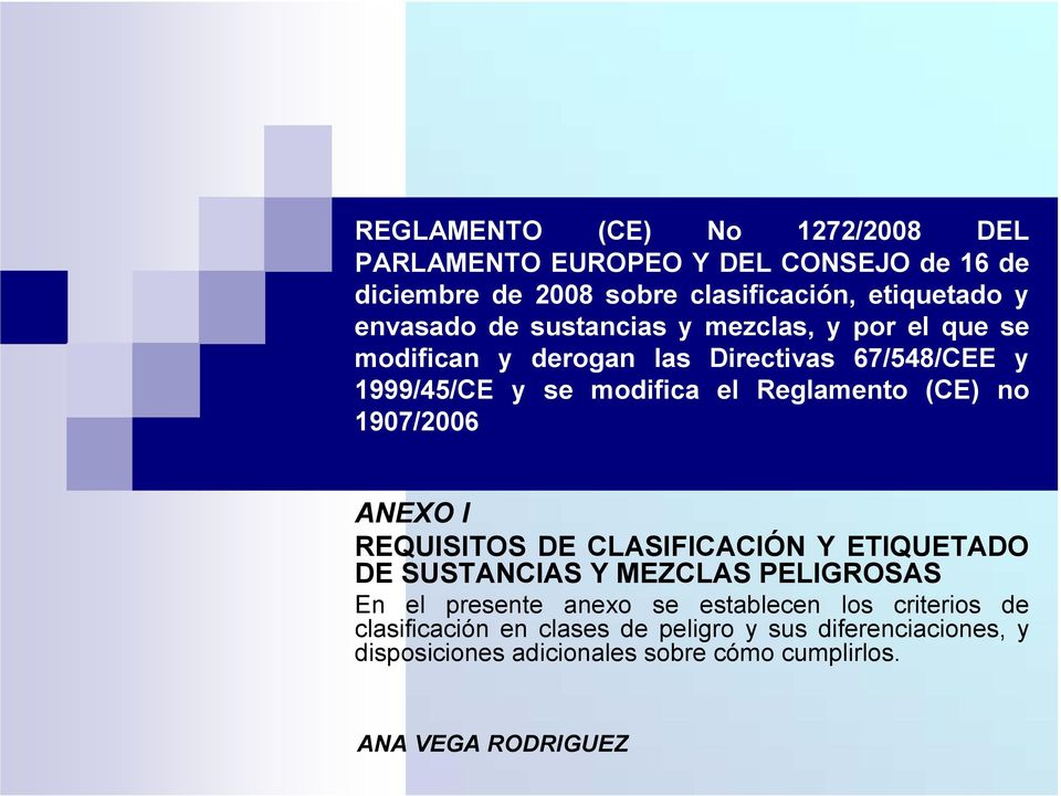 modifica el Reglamento (CE) no 1907/2006 ANEXO I REQUISITOSDECLASIFICACIÓNYETIQUETADO DESUSTANCIASYMEZCLASPELIGROSAS