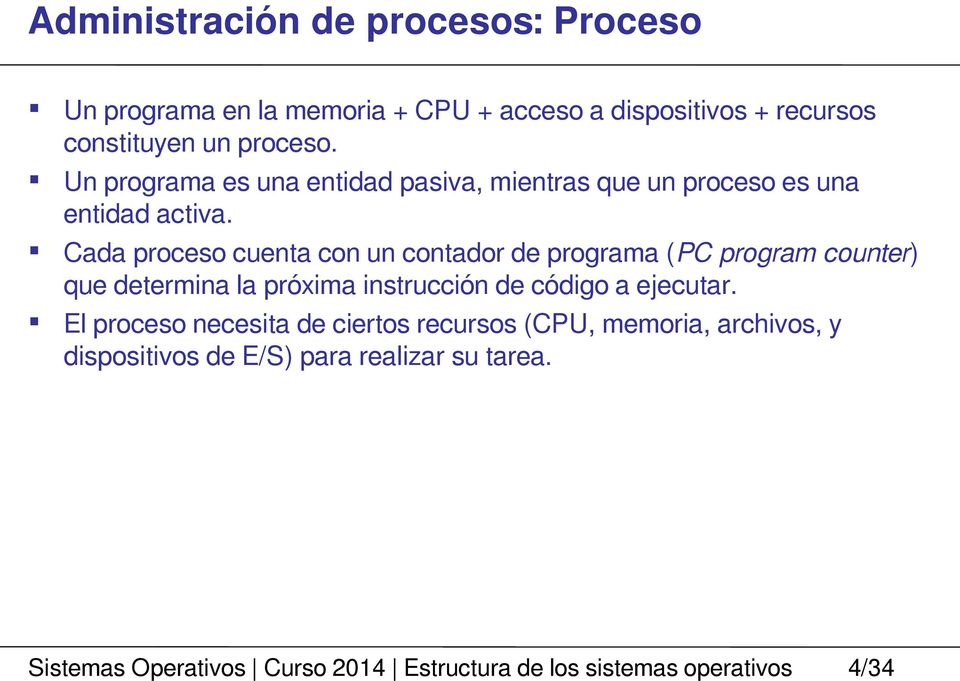 Cada proceso cuenta con un contador de programa (PC program counter) que determina la próxima instrucción de código a ejecutar.