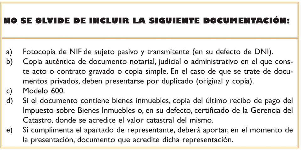En el caso de que se trate de documentos privados deben presentarse por duplicado (original y copia). c) Modelo.
