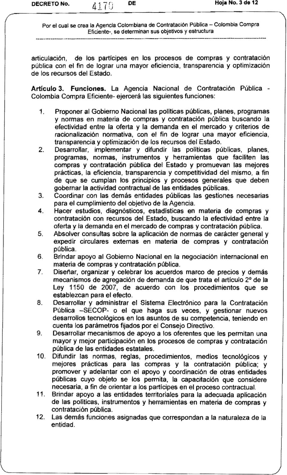 Artículo 3. Funciones. La Agencia Nacional de Contratación Pública Colombia Compra Eficiente- ejercerá las siguientes funciones: 1.