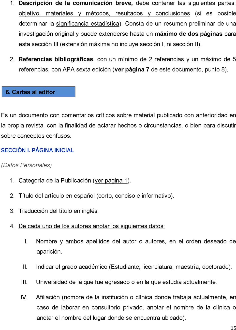 Referencias bibliográficas, con un mínimo de 2 referencias y un máximo de 5 referencias, con APA sexta edición (ver página 7 de este documento, punto 8). 6.