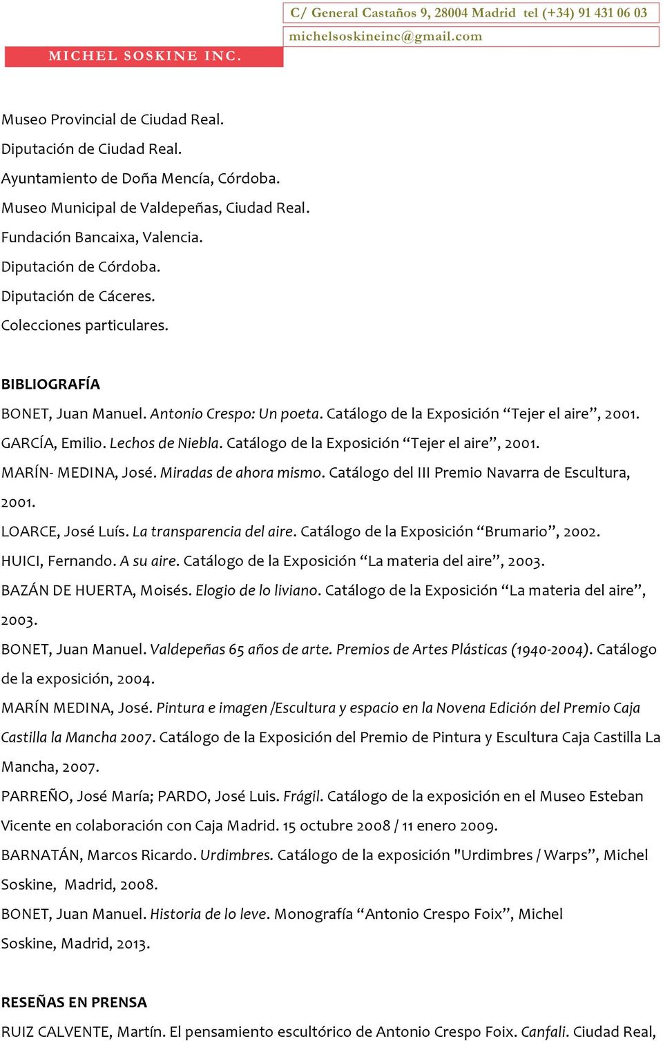 Catálogo de la Exposición Tejer el aire, 2001. MARÍN- MEDINA, José. Miradas de ahora mismo. Catálogo del III Premio Navarra de Escultura, 2001. LOARCE, José Luís. La transparencia del aire.