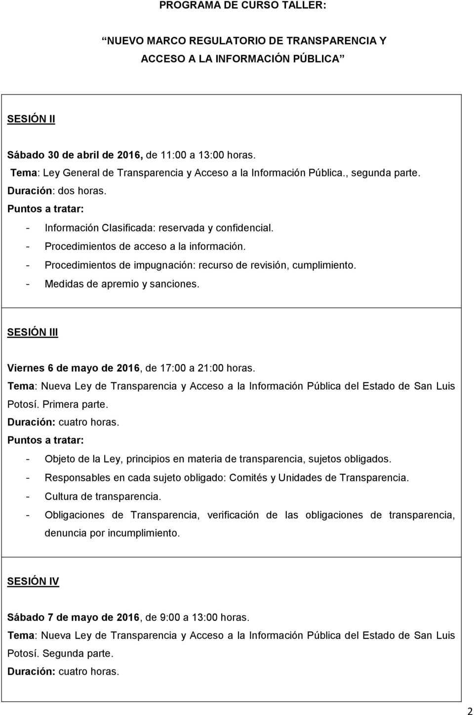 SESIÓN III Viernes 6 de mayo de 2016, de 17:00 a 21:00 horas. Tema: Nueva Ley de Transparencia y Acceso a la Información Pública del Estado de San Luis Potosí. Primera parte.