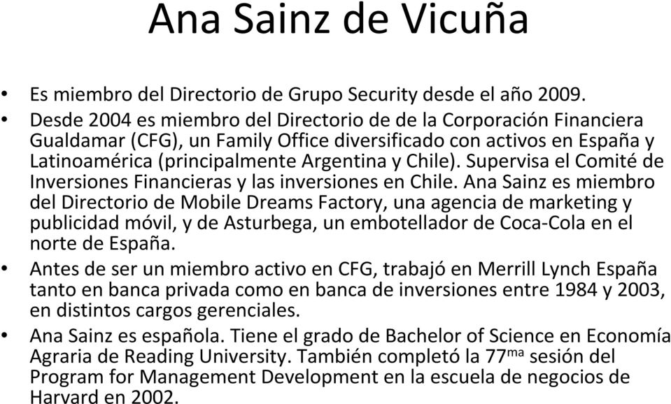 Supervisa el Comitéde Inversiones Financieras y las inversiones en Chile.