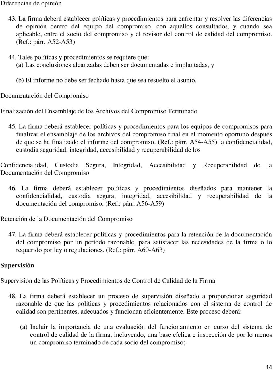 socio del compromiso y el revisor del control de calidad del compromiso. (Ref.: párr. A52-A53) 44.