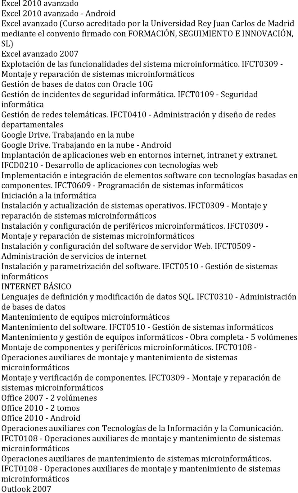 IFCT0109 - Seguridad informática Gestión de redes telemáticas. IFCT0410 - Administración y diseño de redes departamentales Google Drive. Trabajando en la nube Google Drive.