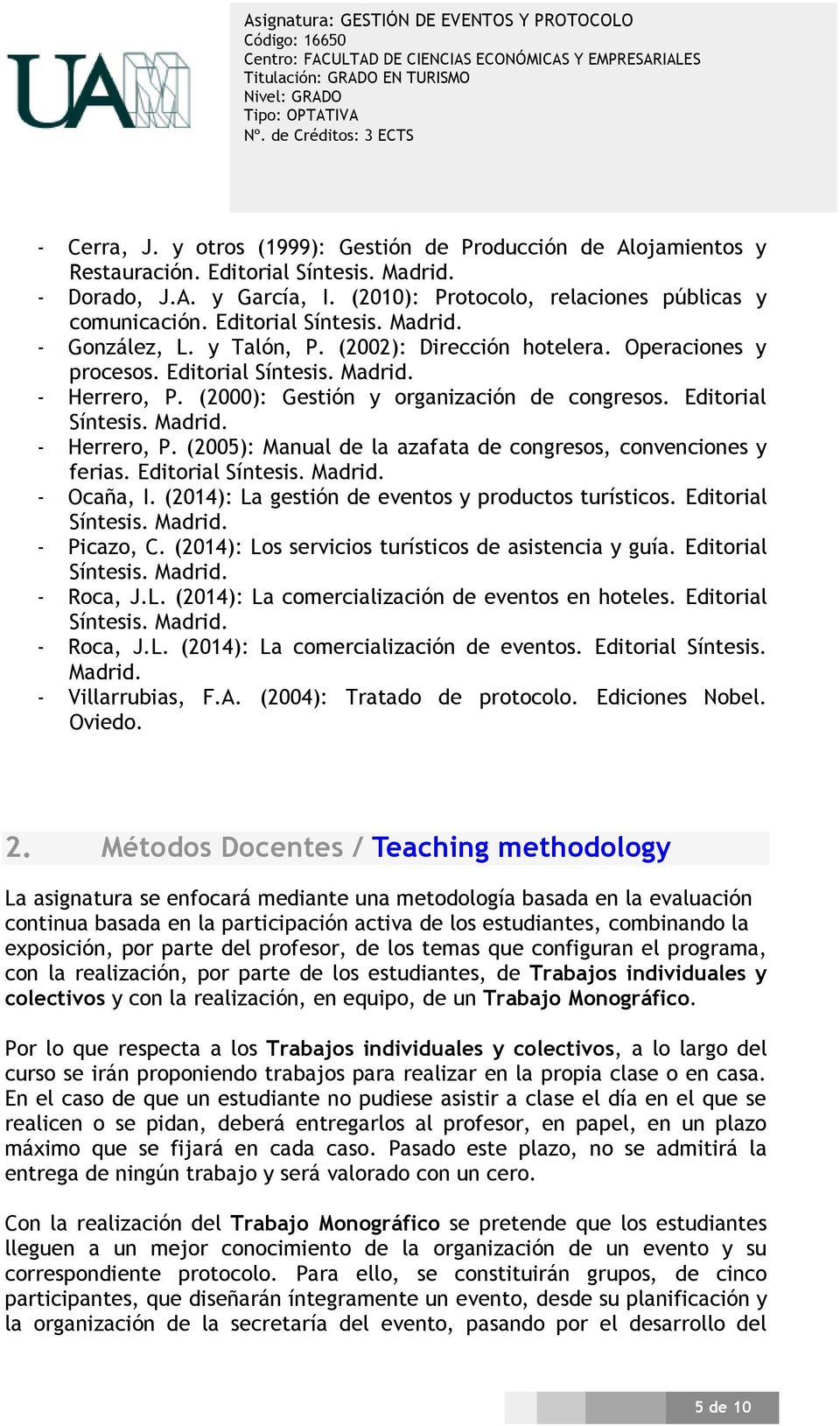 Editorial Síntesis. Madrid. - Herrero, P. (2005): Manual de la azafata de congresos, convenciones y ferias. Editorial Síntesis. Madrid. - Ocaña, I.