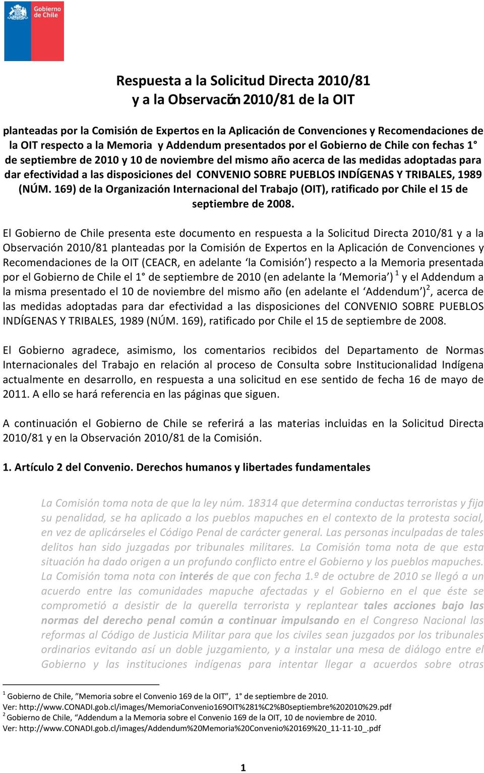 CONVENIO SOBRE PUEBLOS INDÍGENAS Y TRIBALES, 1989 (NÚM. 169) de la Organización Internacional del Trabajo (OIT), ratificado por Chile el 15 de septiembre de 2008.