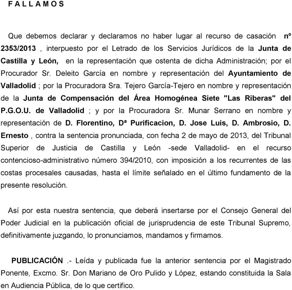Tejero García-Tejero en nombre y representación de la Junta de Compensación del Área Homogénea Siete "Las Riberas" del P.G.O.U. de Valladolid ; y por la Procuradora Sr.