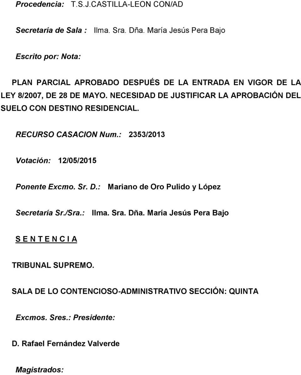 NECESIDAD DE JUSTIFICAR LA APROBACIÓN DEL SUELO CON DESTINO RESIDENCIAL. RECURSO CASACION Num.: 2353/2013 Votación: 12/05/2015 Ponente Excmo. Sr. D.: Mariano de Oro Pulido y López Secretaría Sr.