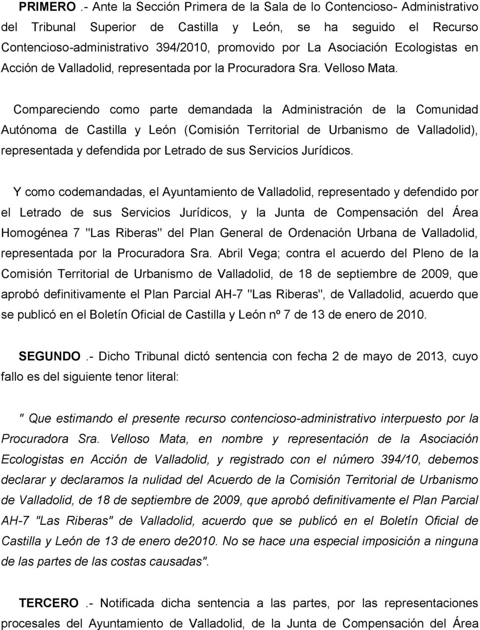 Asociación Ecologistas en Acción de Valladolid, representada por la Procuradora Sra. Velloso Mata.
