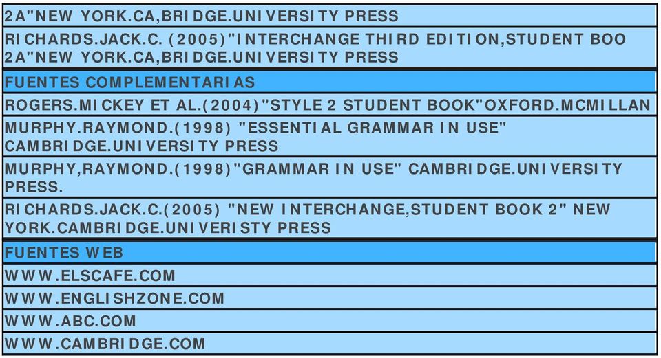 UNIVERSITY PRESS MURPHY,RAYMOND.(1998)"GRAMMAR IN USE" CAMBRIDGE.UNIVERSITY PRESS. RICHARDS.JACK.C.(2005) "NEW INTERCHANGE,STUDENT BOOK 2" NEW YORK.