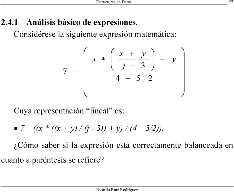 x Cuya representación lineal es: 7 ((x * ((x + y) / (j - 3)) + y) /
