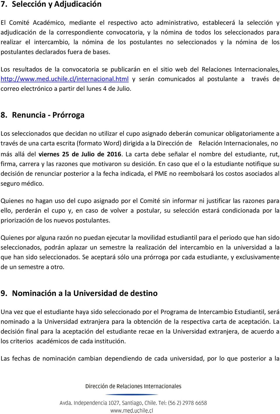 Los resultados de la convocatoria se publicarán en el sitio web del Relaciones Internacionales, http://www.med.uchile.cl/internacional.