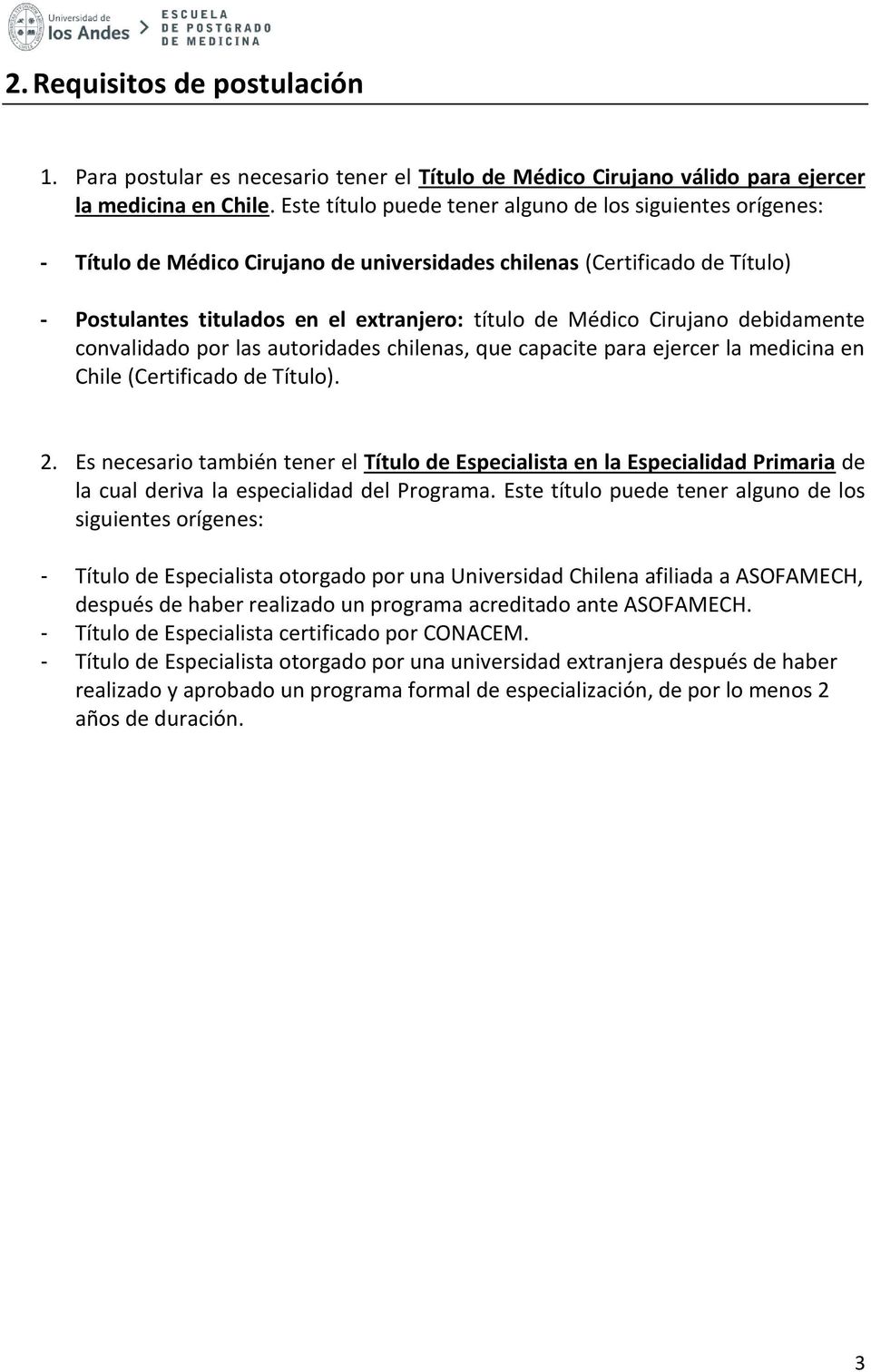 Cirujano debidamente convalidado por las autoridades chilenas, que capacite para ejercer la medicina en Chile (Certificado de Título). 2.